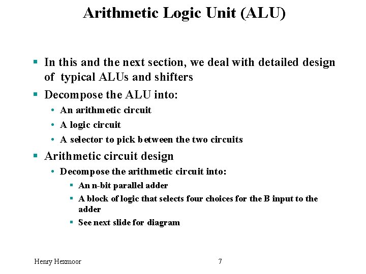 Arithmetic Logic Unit (ALU) § In this and the next section, we deal with