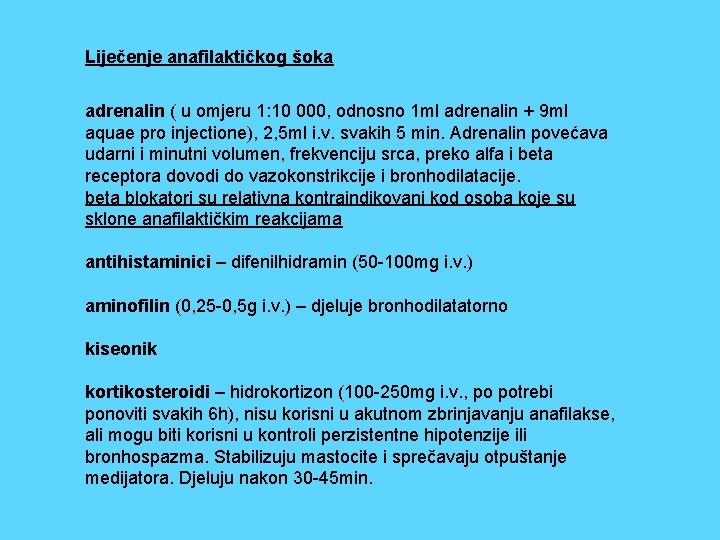 Liječenje anafilaktičkog šoka adrenalin ( u omjeru 1: 10 000, odnosno 1 ml adrenalin