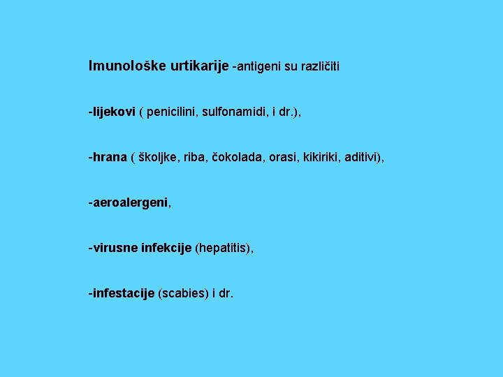 Imunološke urtikarije -antigeni su različiti -lijekovi ( penicilini, sulfonamidi, i dr. ), -hrana (