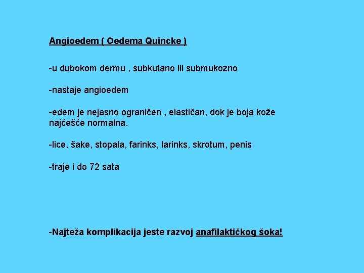 Angioedem ( Oedema Quincke ) -u dubokom dermu , subkutano ili submukozno -nastaje angioedem