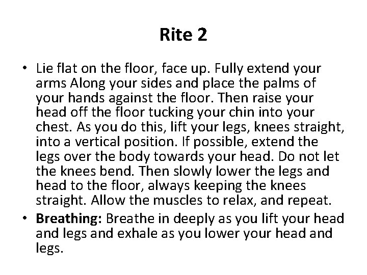 Rite 2 • Lie flat on the floor, face up. Fully extend your arms