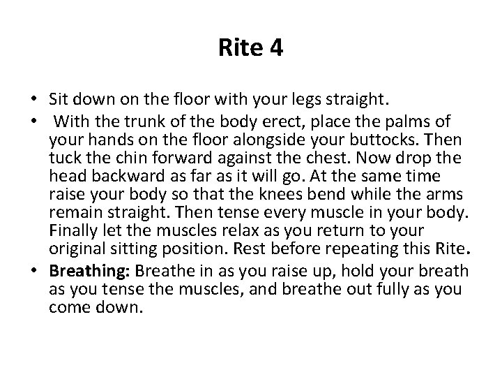 Rite 4 • Sit down on the floor with your legs straight. • With