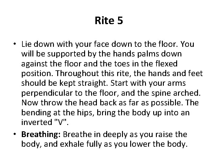 Rite 5 • Lie down with your face down to the floor. You will
