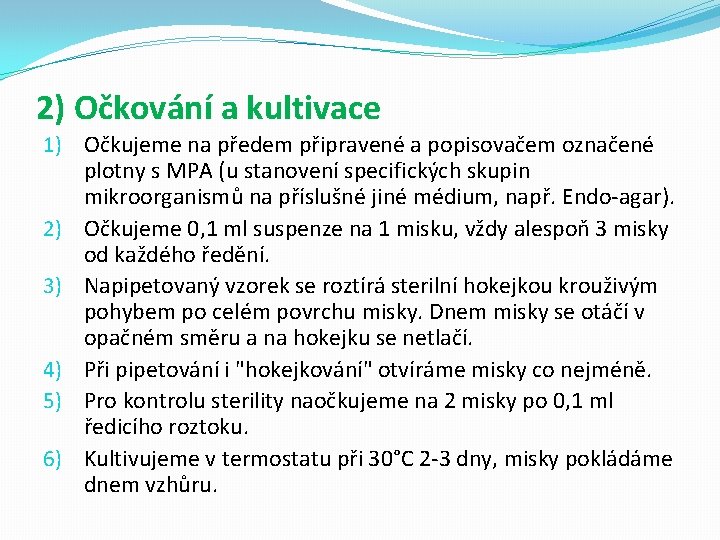 2) Očkování a kultivace 1) Očkujeme na předem připravené a popisovačem označené plotny s