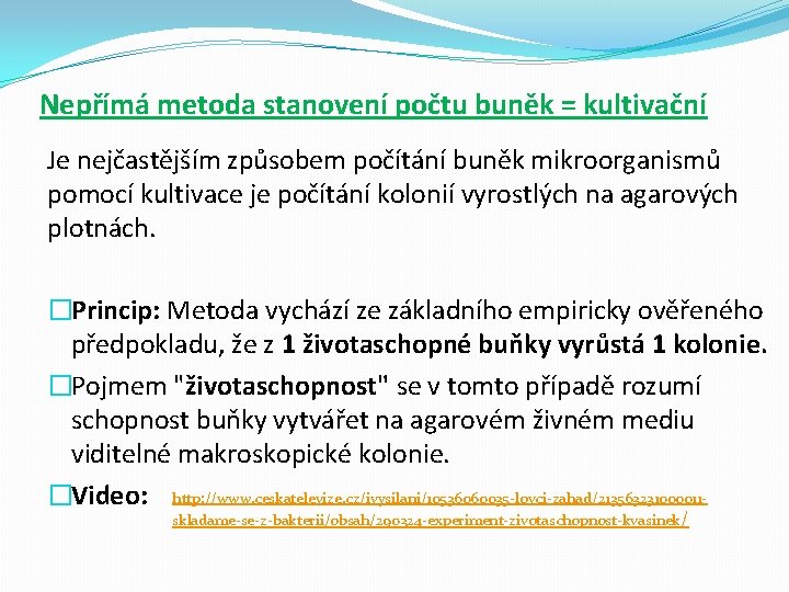 Nepřímá metoda stanovení počtu buněk = kultivační Je nejčastějším způsobem počítání buněk mikroorganismů pomocí