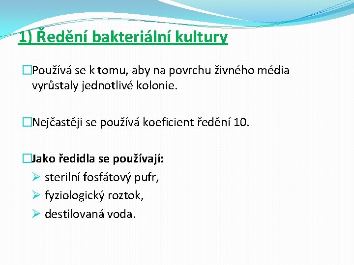 1) Ředění bakteriální kultury �Používá se k tomu, aby na povrchu živného média vyrůstaly