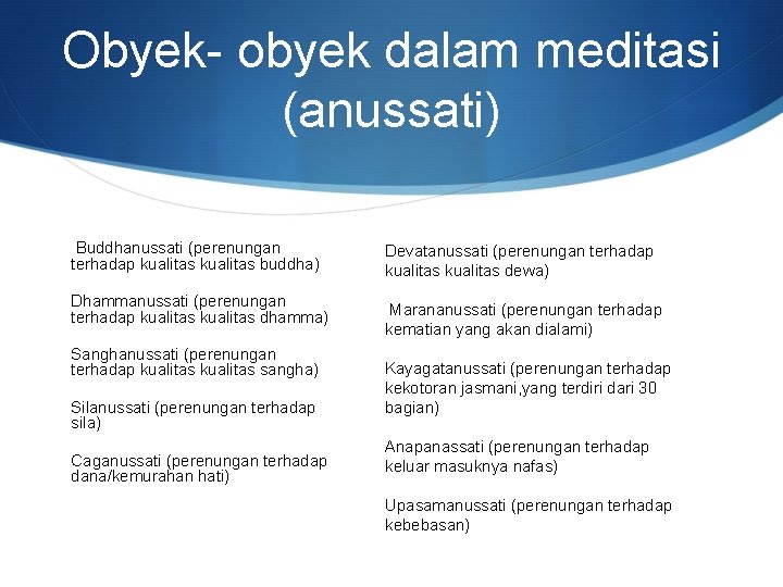 Obyek- obyek dalam meditasi (anussati) Buddhanussati (perenungan terhadap kualitas buddha) Dhammanussati (perenungan terhadap kualitas