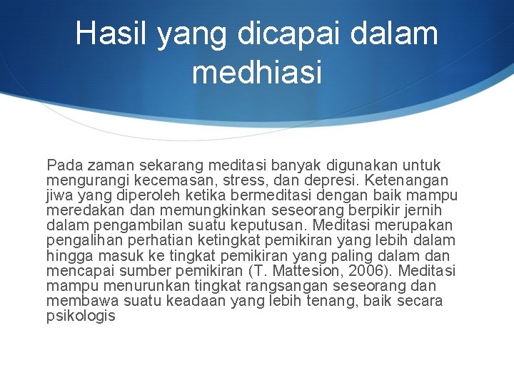 Hasil yang dicapai dalam medhiasi Pada zaman sekarang meditasi banyak digunakan untuk mengurangi kecemasan,