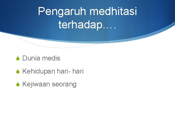 Pengaruh medhitasi terhadap…. S Dunia medis S Kehidupan hari- hari S Kejiwaan seorang 