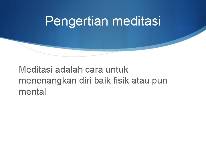 Pengertian meditasi Meditasi adalah cara untuk menenangkan diri baik fisik atau pun mental 