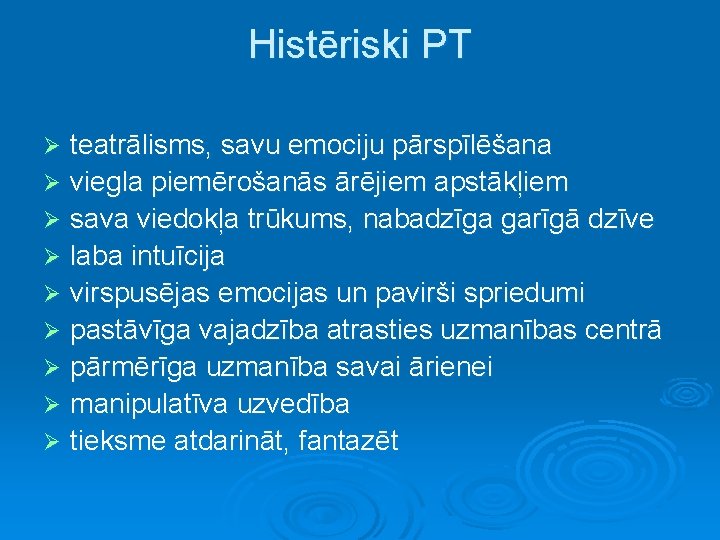 Histēriski PT teatrālisms, savu emociju pārspīlēšana Ø viegla piemērošanās ārējiem apstākļiem Ø sava viedokļa