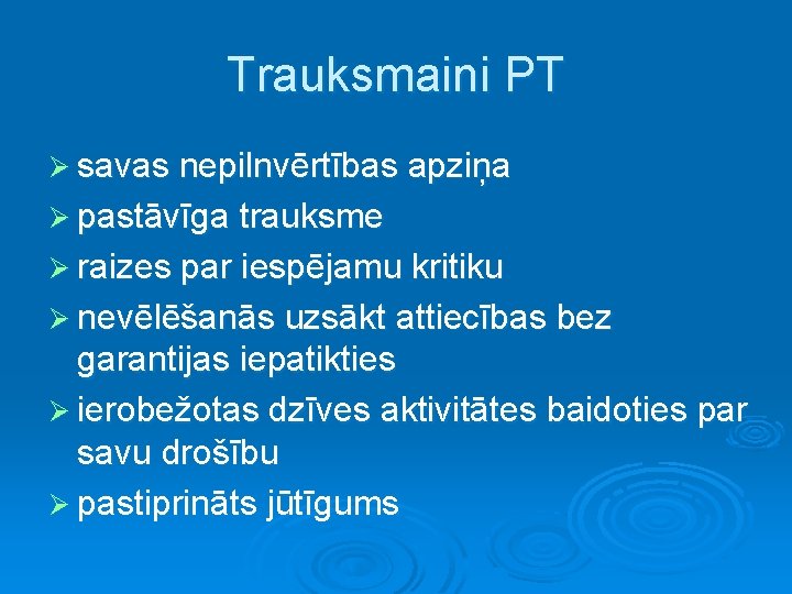 Trauksmaini PT Ø savas nepilnvērtības apziņa Ø pastāvīga trauksme Ø raizes par iespējamu kritiku