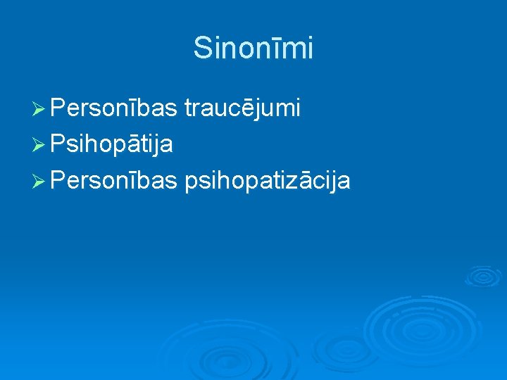 Sinonīmi Ø Personības traucējumi Ø Psihopātija Ø Personības psihopatizācija 