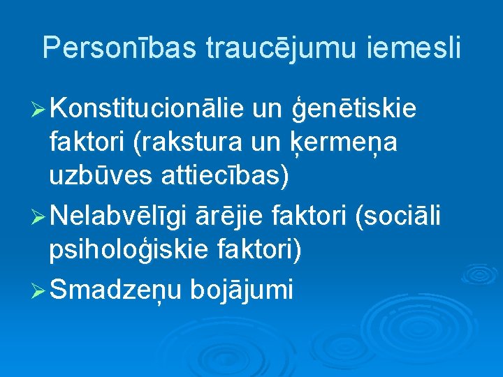 Personības traucējumu iemesli Ø Konstitucionālie un ģenētiskie faktori (rakstura un ķermeņa uzbūves attiecības) Ø