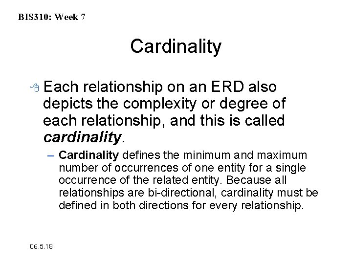 BIS 310: Week 7 Cardinality 8 Each relationship on an ERD also depicts the