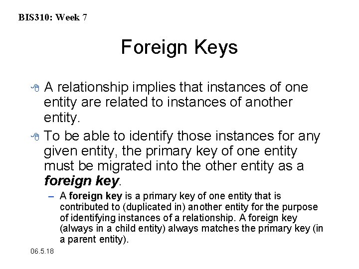 BIS 310: Week 7 Foreign Keys 8 8 A relationship implies that instances of