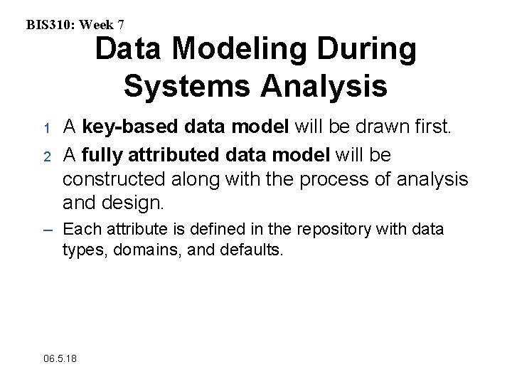 BIS 310: Week 7 Data Modeling During Systems Analysis 1 2 A key-based data