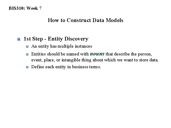 BIS 310: Week 7 How to Construct Data Models : 1 st Step -