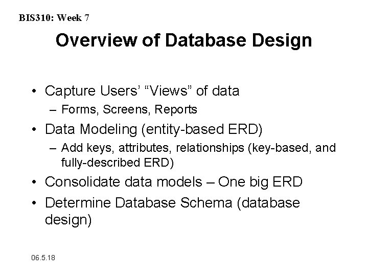BIS 310: Week 7 Overview of Database Design • Capture Users’ “Views” of data