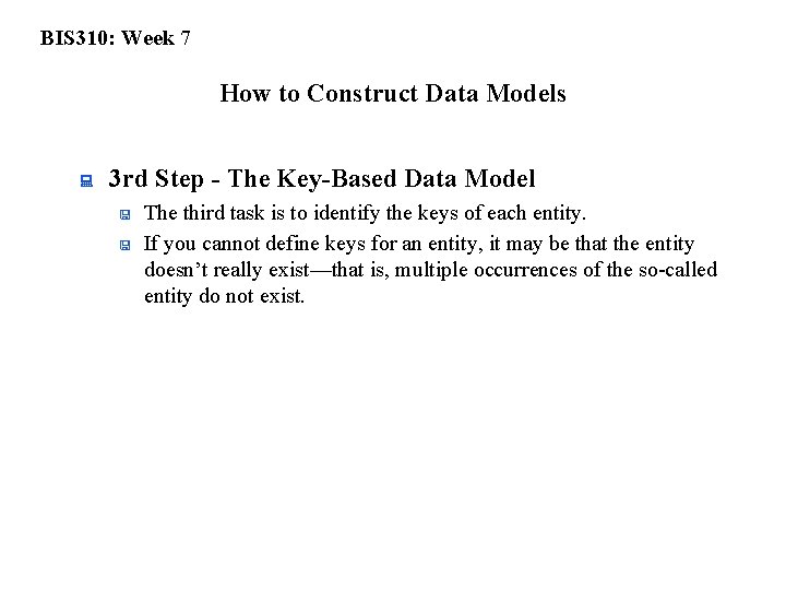 BIS 310: Week 7 How to Construct Data Models : 3 rd Step -
