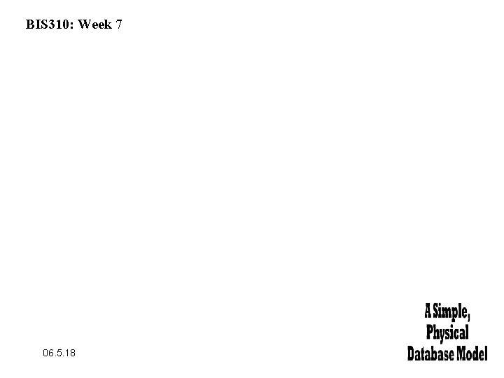 BIS 310: Week 7 06. 5. 18 