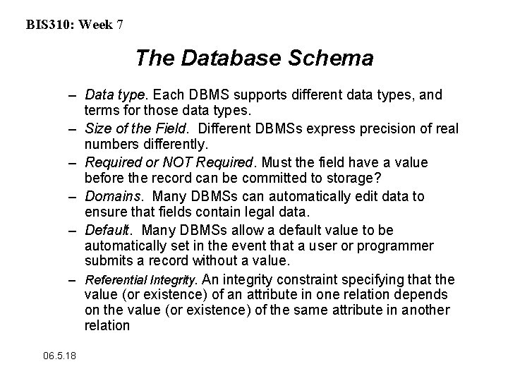 BIS 310: Week 7 The Database Schema – Data type. Each DBMS supports different