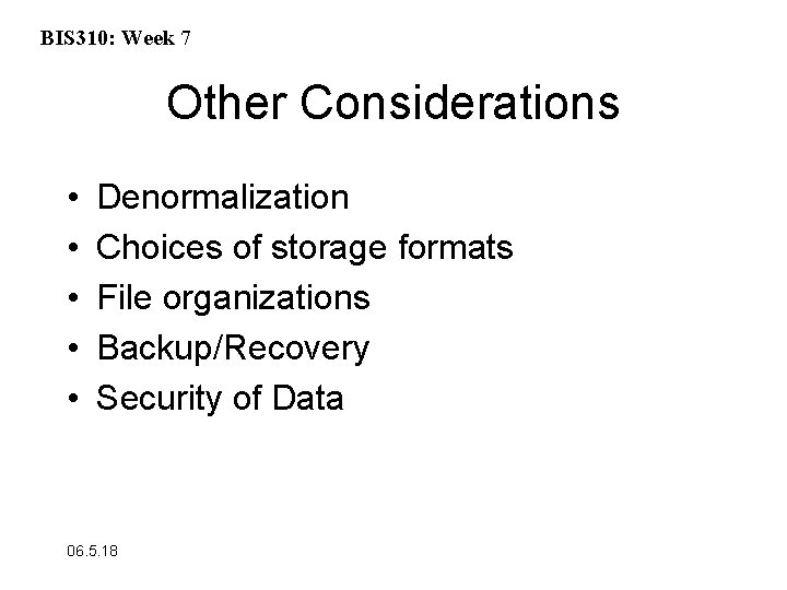 BIS 310: Week 7 Other Considerations • • • Denormalization Choices of storage formats