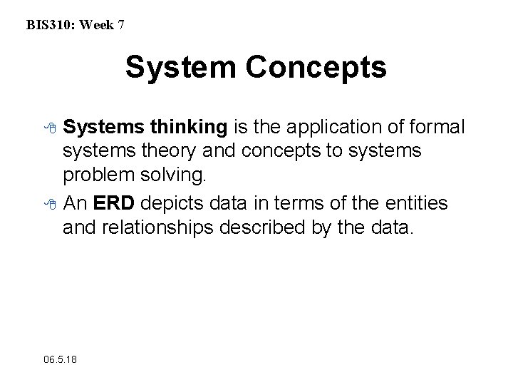 BIS 310: Week 7 System Concepts 8 8 Systems thinking is the application of