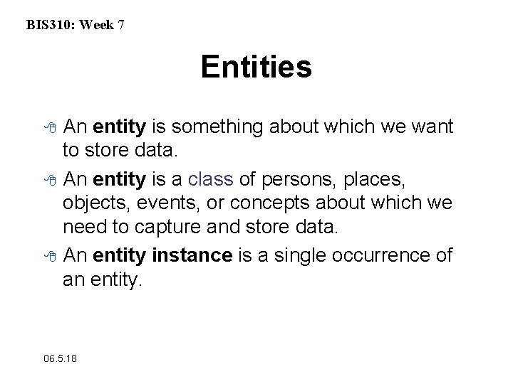 BIS 310: Week 7 Entities 8 8 8 An entity is something about which