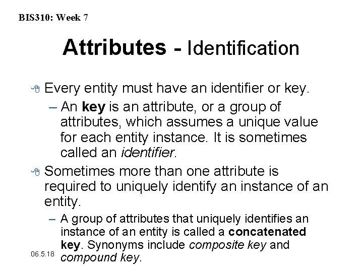 BIS 310: Week 7 Attributes - Identification 8 8 Every entity must have an