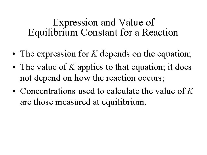 Expression and Value of Equilibrium Constant for a Reaction • The expression for K