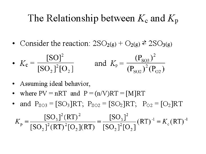 The Relationship between Kc and Kp • Consider the reaction: 2 SO 2(g) +