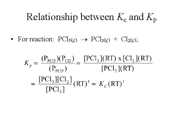 Relationship between Kc and Kp • For reaction: PCl 5(g) PCl 3(g) + Cl