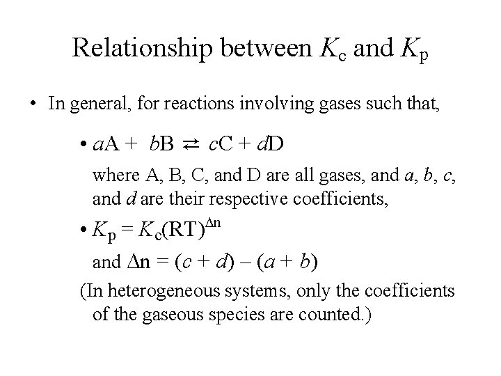 Relationship between Kc and Kp • In general, for reactions involving gases such that,