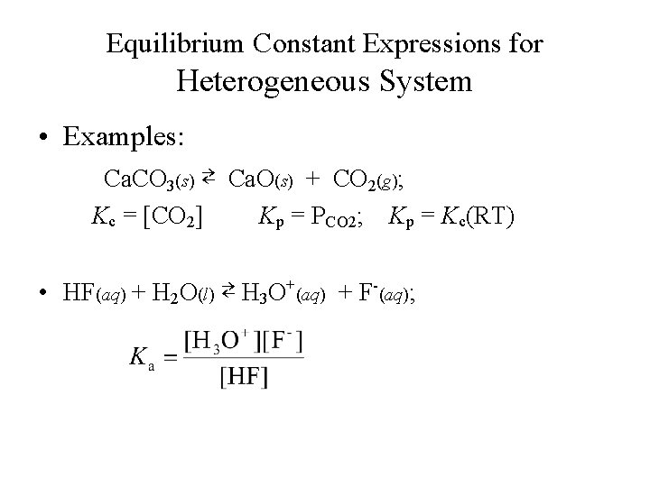 Equilibrium Constant Expressions for Heterogeneous System • Examples: Ca. CO 3(s) ⇄ Ca. O(s)