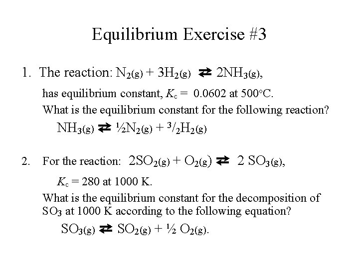 Equilibrium Exercise #3 1. The reaction: N 2(g) + 3 H 2(g) ⇄ 2