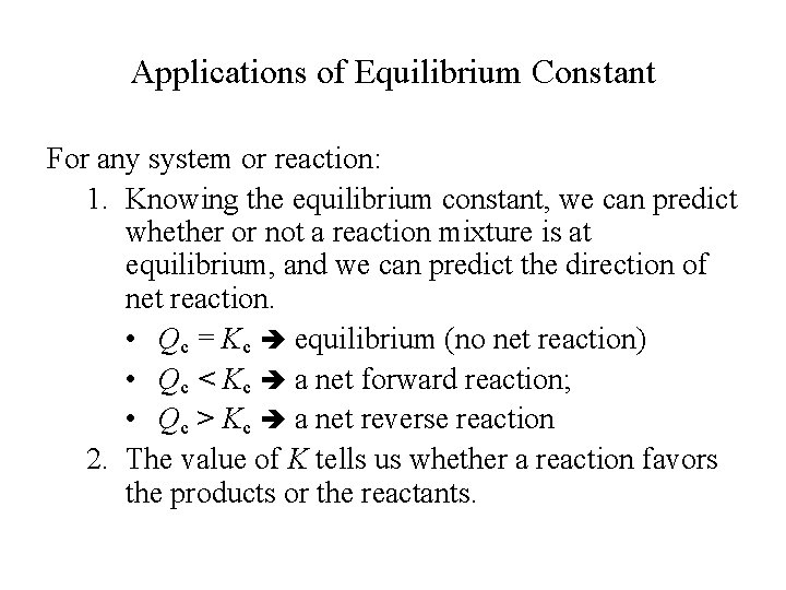 Applications of Equilibrium Constant For any system or reaction: 1. Knowing the equilibrium constant,