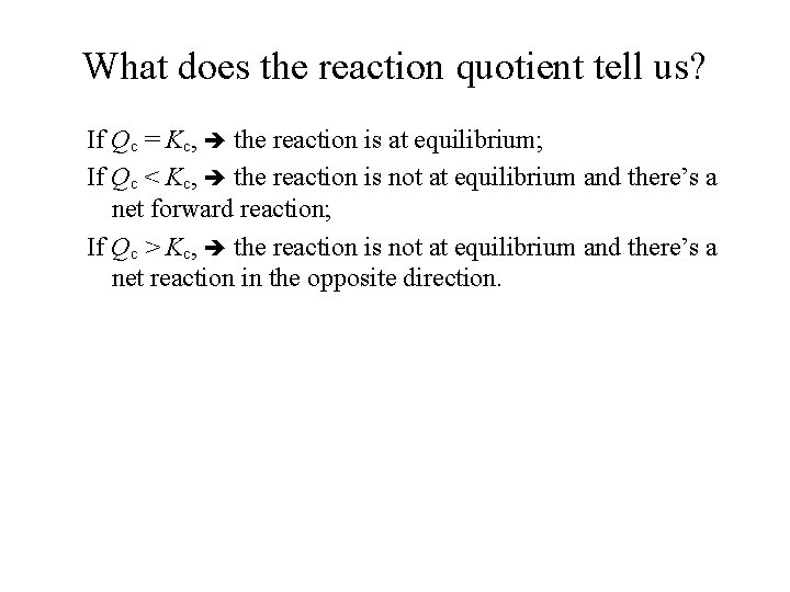 What does the reaction quotient tell us? If Qc = Kc, the reaction is