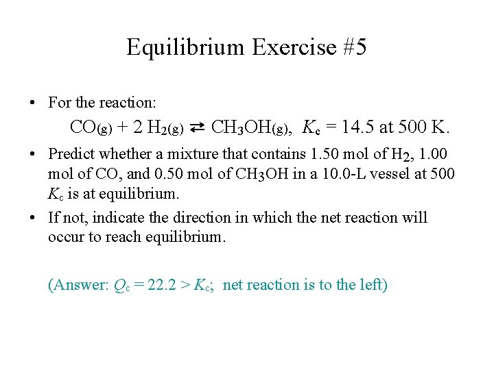 Equilibrium Exercise #5 • For the reaction: CO(g) + 2 H 2(g) ⇄ CH