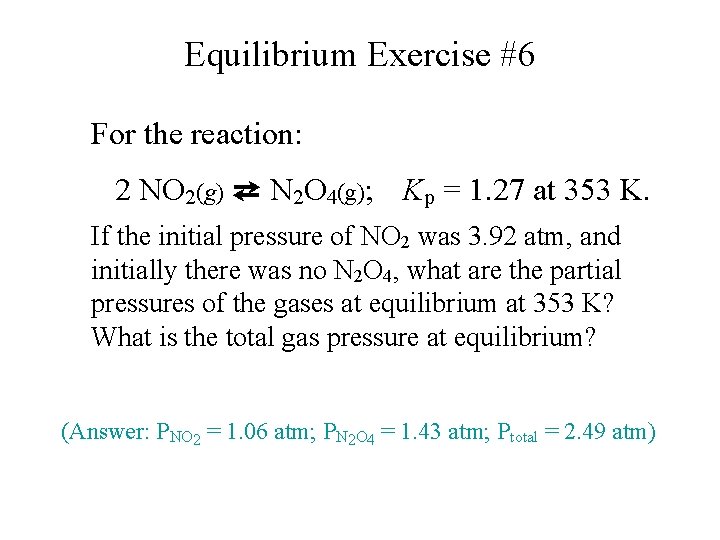 Equilibrium Exercise #6 For the reaction: 2 NO 2(g) ⇄ N 2 O 4(g);