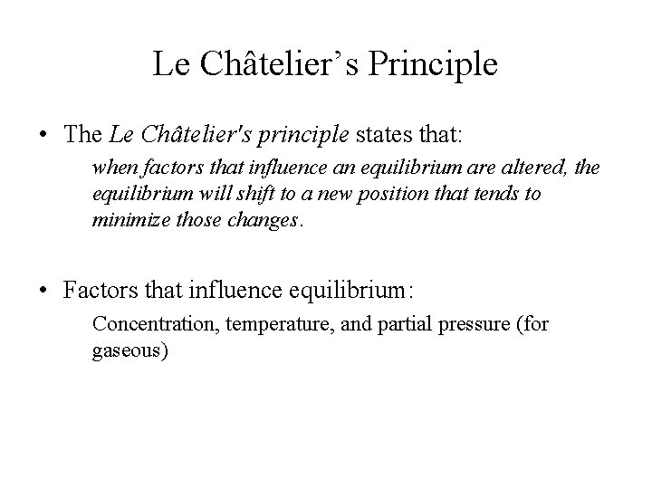 Le Châtelier’s Principle • The Le Châtelier's principle states that: when factors that influence
