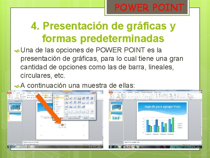 POWER POINT 4. Presentación de gráficas y formas predeterminadas Una de las opciones de