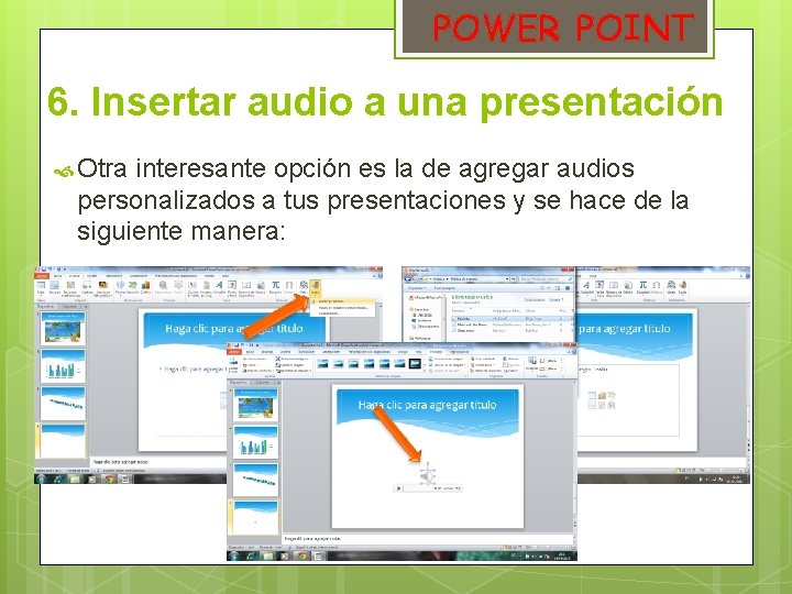 POWER POINT 6. Insertar audio a una presentación Otra interesante opción es la de