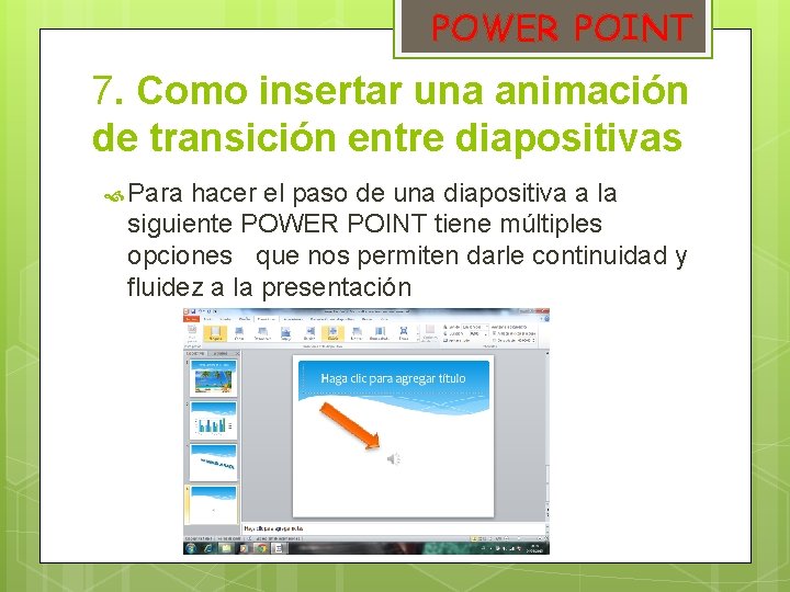 POWER POINT 7. Como insertar una animación de transición entre diapositivas Para hacer el