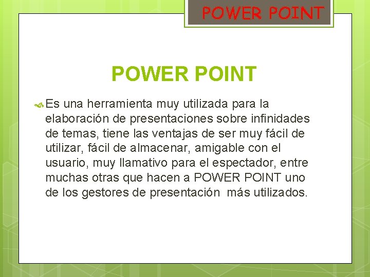 POWER POINT Es una herramienta muy utilizada para la elaboración de presentaciones sobre infinidades