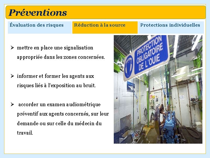 Préventions Évaluation des risques Réduction à la source Ø mettre en place une signalisation