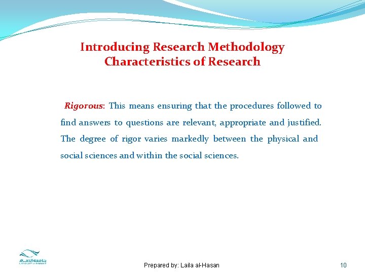 Introducing Research Methodology Characteristics of Research Rigorous: This means ensuring that the procedures followed