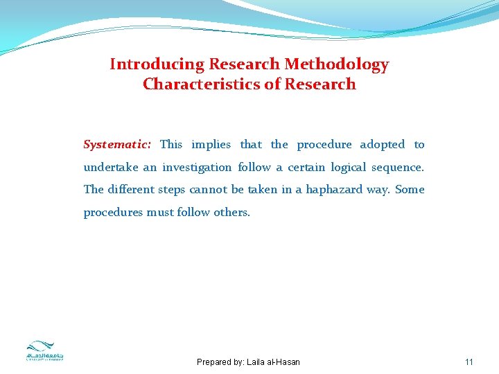 Introducing Research Methodology Characteristics of Research Systematic: This implies that the procedure adopted to
