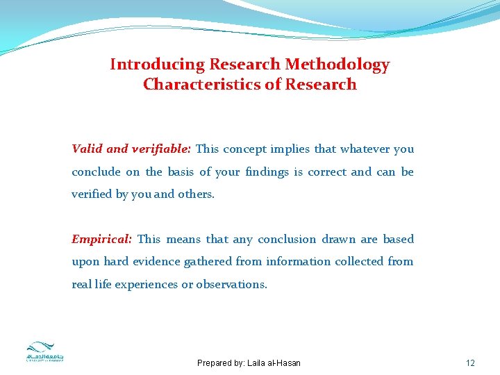 Introducing Research Methodology Characteristics of Research Valid and verifiable: This concept implies that whatever