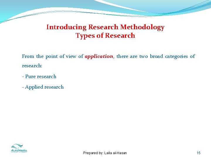 Introducing Research Methodology Types of Research From the point of view of application, there